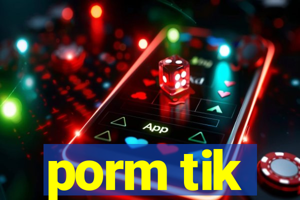 porm tik